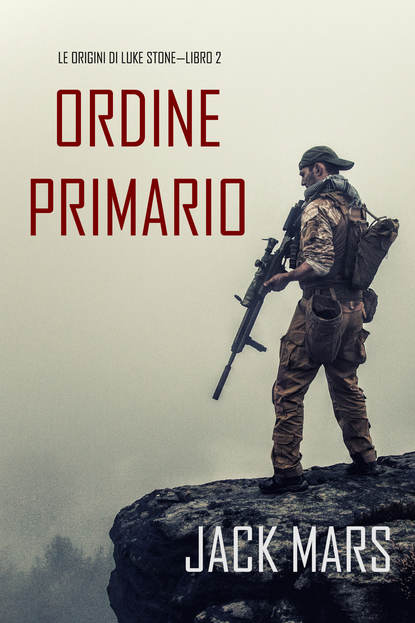 Скачать книгу Comando Primario: Le Origini di Luke Stone—Libro #2