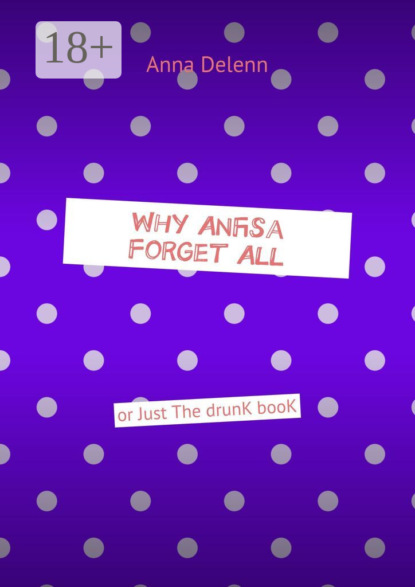 Скачать книгу Why Anfisa Forget All. Or Just The drunk book