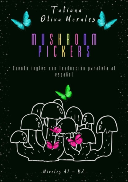 Скачать книгу Mushroom pickers. Cuento inglés con traducción paralela al español. Niveles A1 – B2