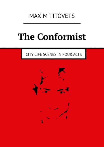 Скачать книгу The Conformist. City life scenes in four acts