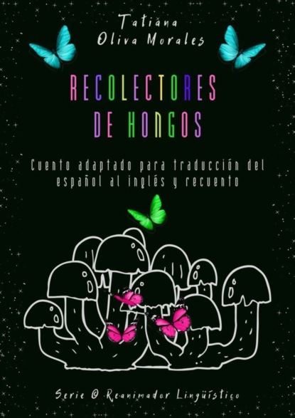 Скачать книгу Recolectores de hongos. Cuento adaptado para traducción del español al inglés y recuento. Serie © Reanimador Lingüístico