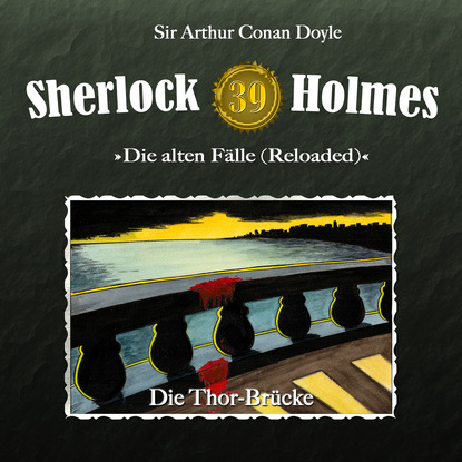 Скачать книгу Sherlock Holmes, Die alten Fälle (Reloaded), Fall 39: Die Thor-Brücke