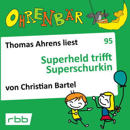 Скачать книгу Ohrenbär - eine OHRENBÄR Geschichte, Folge 95: Superheld trifft Superschurkin (Hörbuch mit Musik)