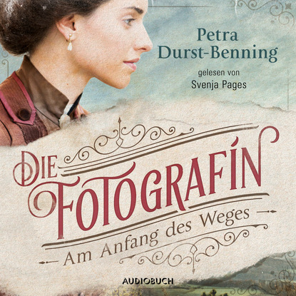 Die Fotografin - Am Anfang des Weges - Fotografinnen-Saga 1 (Ungekürzt)