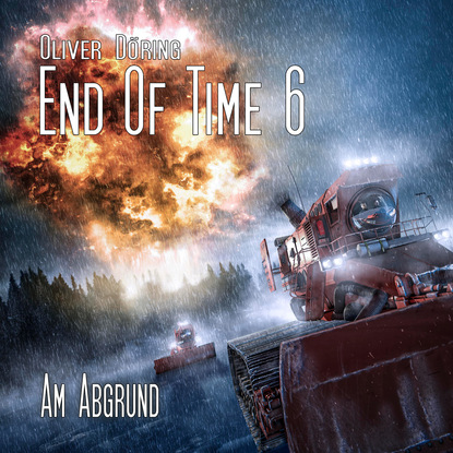 Скачать книгу End of Time, Folge 6: Am Abgrund (Oliver Döring Signature Edition)