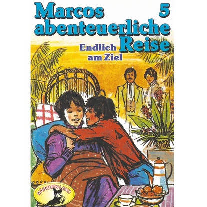Скачать книгу Marcos abenteuerliche Reise, Folge 5: Endlich am Ziel
