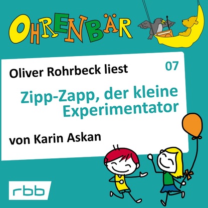 Скачать книгу Ohrenbär - eine OHRENBÄR Geschichte, Folge 7: Zipp Zapp der kleine Experimentator (Hörbuch mit Musik)