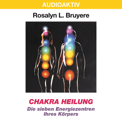 Скачать книгу Chakra Heilung - Die sieben Energiezentren Ihres Körpers
