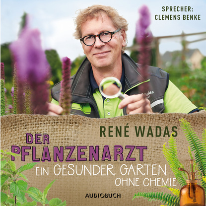 Скачать книгу Der Pflanzenarzt - Ein gesunder Garten ohne Chemie (Ungekürzt)