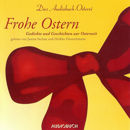 Скачать книгу Frohe Ostern - Das Audiobuch-Osterei (ungekürzte Fassung)
