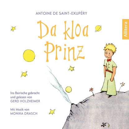 Da kloa Prinz - Der französische Klassiker ins Bairische gebracht (Gekürzt)