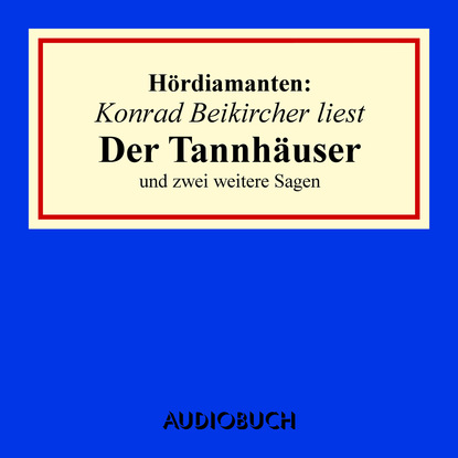"Der Tannhäuser" und zwei weitere Sagen - Hördiamanten (Ungekürzte Lesung)