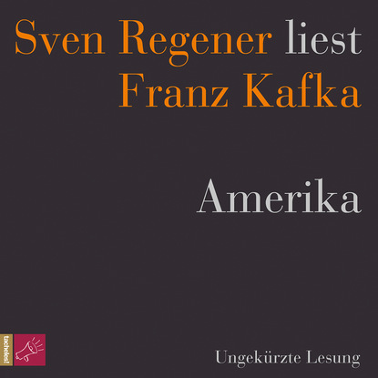 Скачать книгу Amerika - Sven Regener liest Franz Kafka (Ungekürzt)