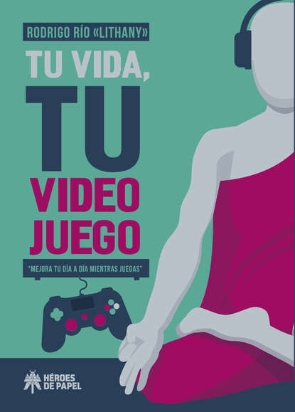 Скачать книгу Tu vida, tu videojuego