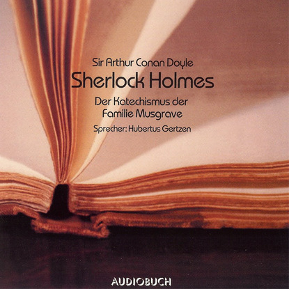 Скачать книгу Sherlock Holmes - Der Katechismus der Familie Musgrave (Ungekürzt)