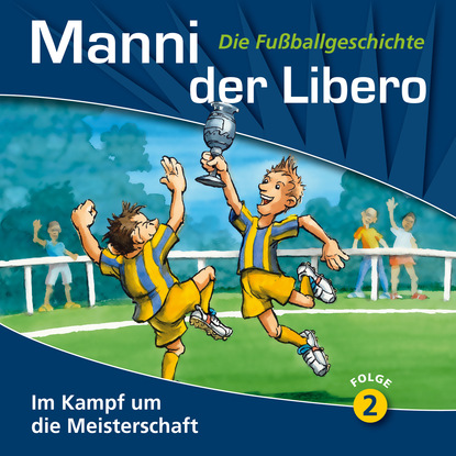 Скачать книгу Manni der Libero - Die Fußballgeschichte, Folge 2: Im Kampf um die Meisterschaft