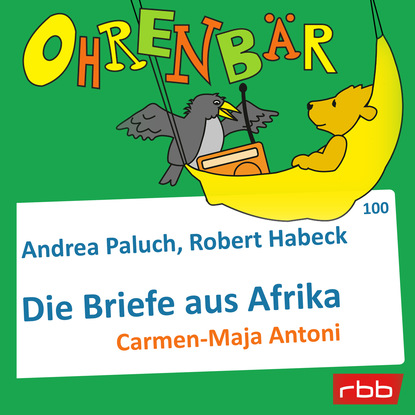 Скачать книгу Ohrenbär - eine OHRENBÄR Geschichte, Folge 100: Briefe aus Afrika (Hörbuch mit Musik)