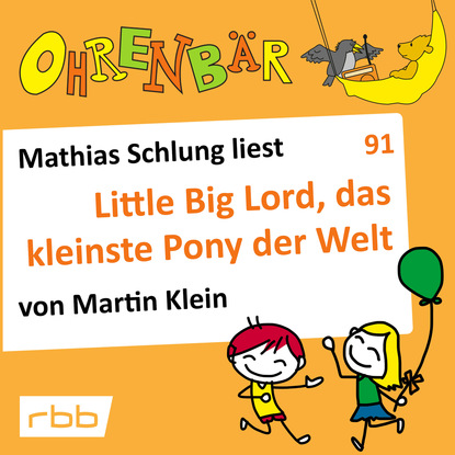 Скачать книгу Ohrenbär - eine OHRENBÄR Geschichte, Folge 91: Little big Lord, das kleinste Pony der Welt (Hörbuch mit Musik)