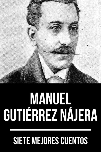 Скачать книгу 7 mejores cuentos de Manuel Gutiérrez Nájera