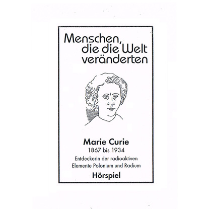 Скачать книгу Menschen, die die Welt veänderten, Marie Curie - Entdeckerin der radioaktiven Elemente Polonim und Radium