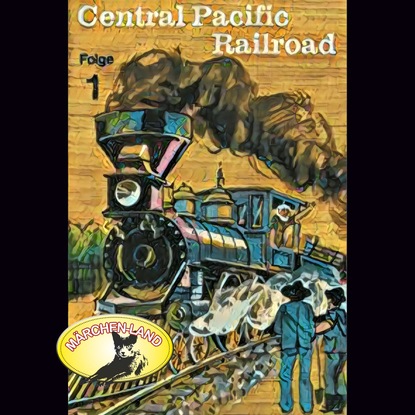 Скачать книгу Abenteurer unserer Zeit, 1: Central Pacific Railroad
