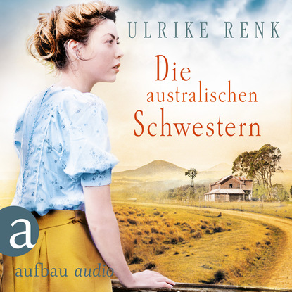 Скачать книгу Die australischen Schwestern - Die Australien Saga, Band 2 (Ungekürzt)