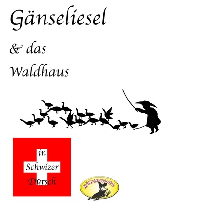 Скачать книгу Märchen in Schwizer Dütsch, Gänseliesel & Das Waldhaus