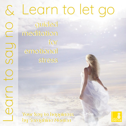 Скачать книгу Learn to Say No & Learn to Let Go - Guided Meditation for Emotional Stress