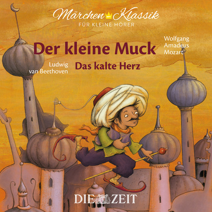 Скачать книгу Die ZEIT-Edition "Märchen Klassik für kleine Hörer" - Der kleine Muck und Das kalte Herz mit Musik von Wolfgang Amadeus Mozart und Ludwig van Beethoven