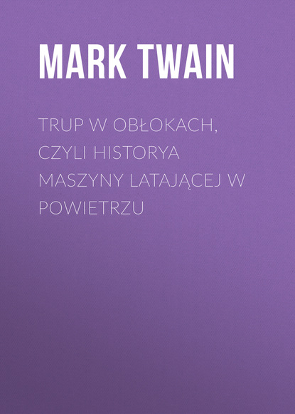 Скачать книгу Trup w obłokach, czyli historya maszyny latającej w powietrzu