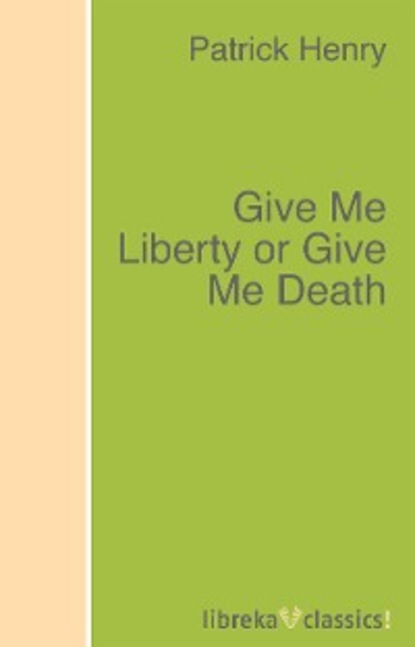 Скачать книгу Give Me Liberty or Give Me Death