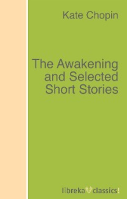 Скачать книгу The Awakening and Selected Short Stories