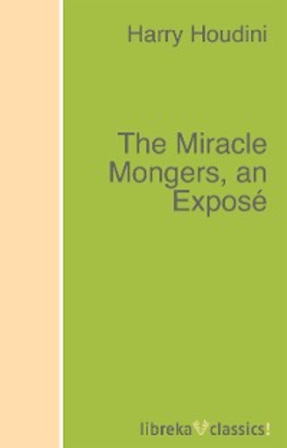 Скачать книгу The Miracle Mongers, an Exposé