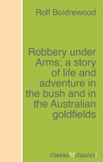 Скачать книгу Robbery under Arms; a story of life and adventure in the bush and in the Australian goldfields