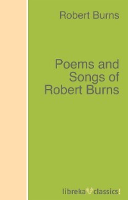 Скачать книгу Poems and Songs of Robert Burns