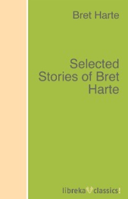 Скачать книгу Selected Stories of Bret Harte