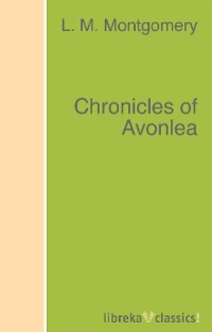 Скачать книгу Chronicles of Avonlea