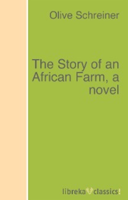 Скачать книгу The Story of an African Farm, a novel