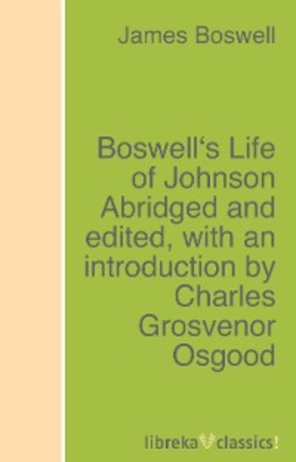 Скачать книгу Boswell's Life of Johnson Abridged and edited, with an introduction by Charles Grosvenor Osgood