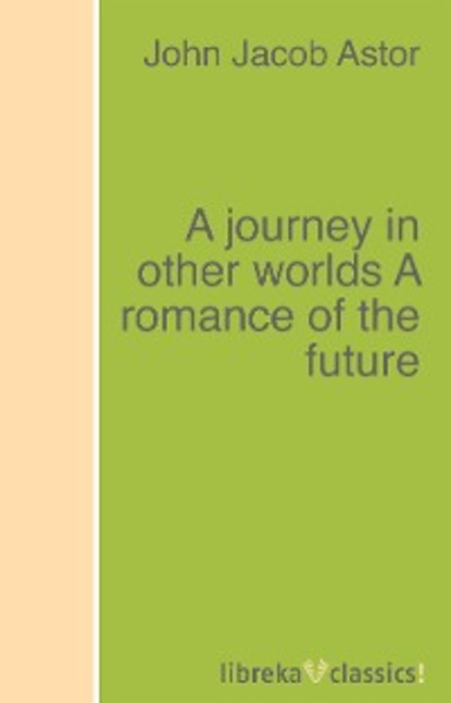 Скачать книгу A journey in other worlds A romance of the future