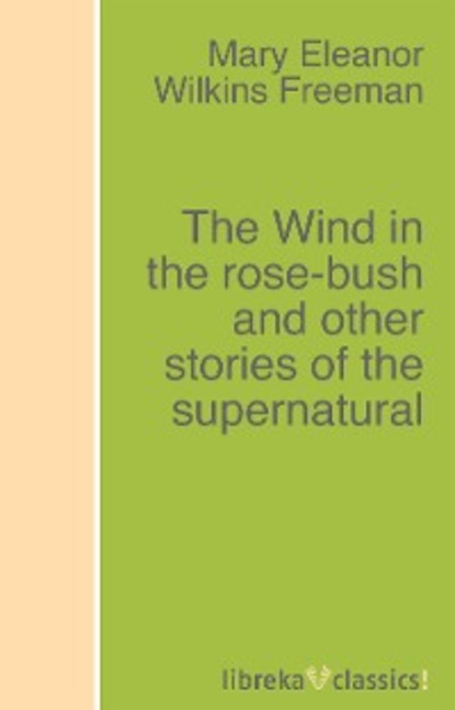 Скачать книгу The Wind in the rose-bush and other stories of the supernatural
