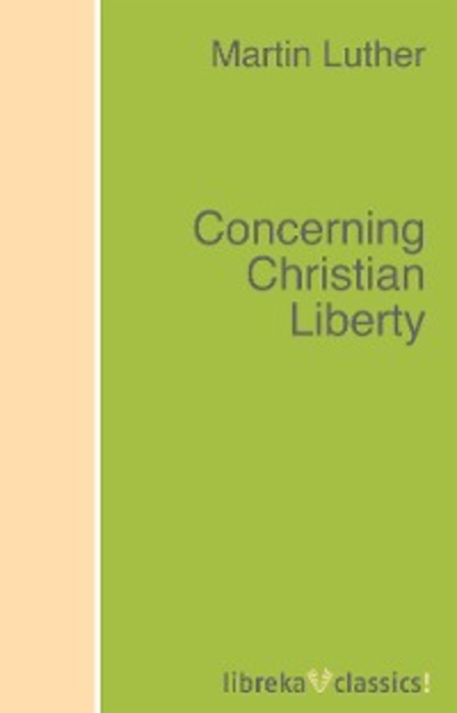 Скачать книгу Concerning Christian Liberty