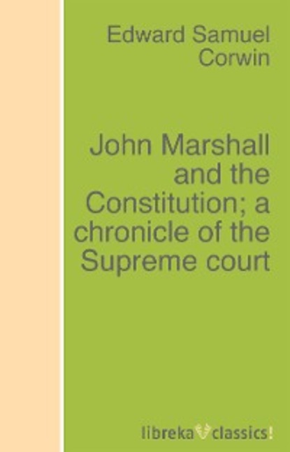 Скачать книгу John Marshall and the Constitution; a chronicle of the Supreme court