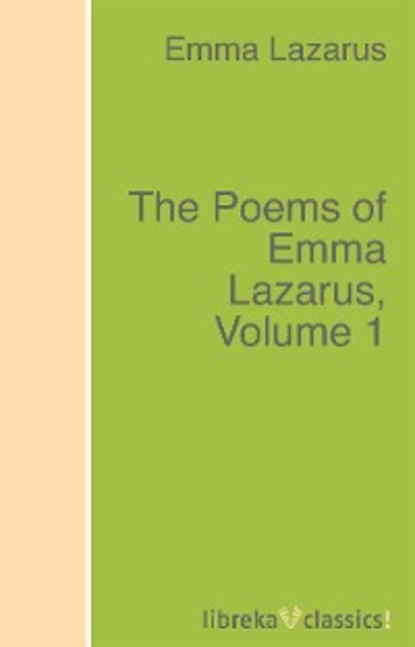 Скачать книгу The Poems of Emma Lazarus, Volume 1