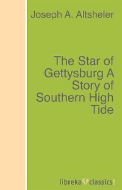Скачать книгу The Star of Gettysburg A Story of Southern High Tide