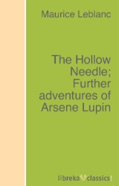 Скачать книгу The Hollow Needle; Further adventures of Arsene Lupin