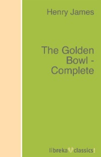 Скачать книгу The Golden Bowl - Complete