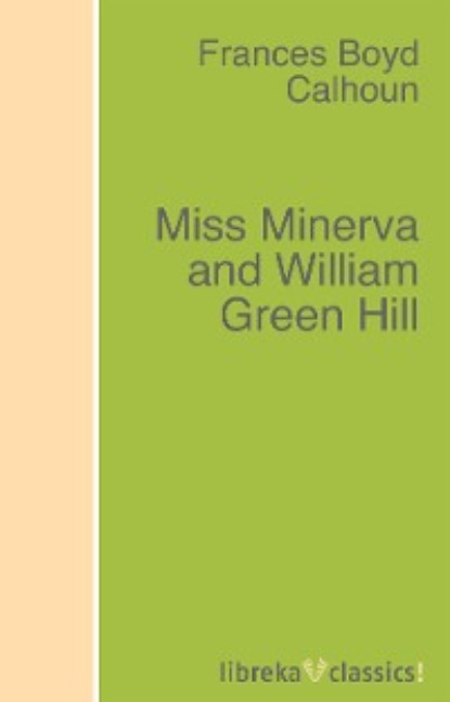 Скачать книгу Miss Minerva and William Green Hill