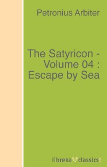 Скачать книгу The Satyricon - Volume 04 : Escape by Sea