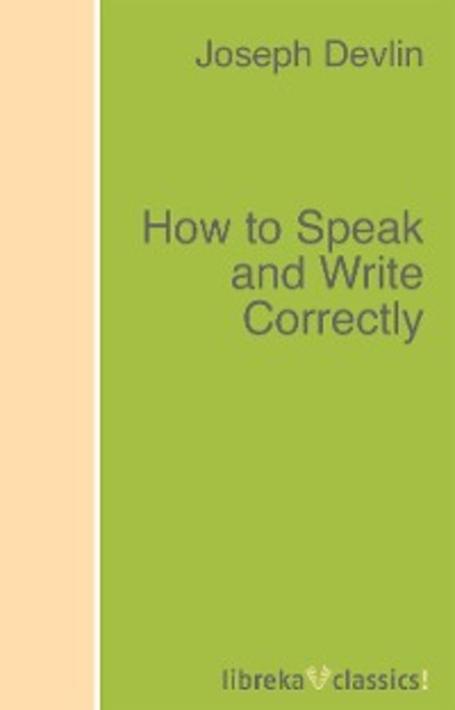 Скачать книгу How to Speak and Write Correctly